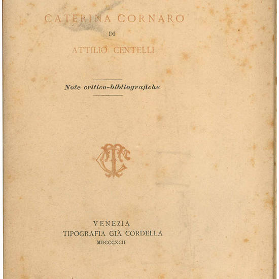 Caterina Cornaro di Attilio Centelli. Note critico-bibliografiche.