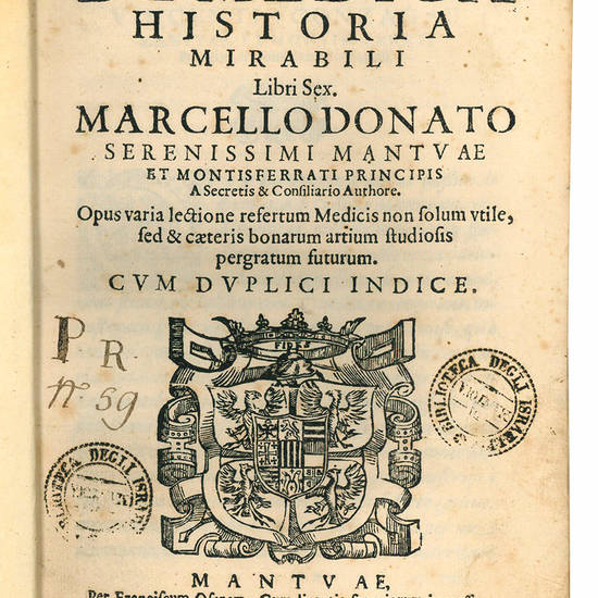 De medica historia mirabili libri sex. Marcello Donato serenissimi, Mantuae et Montisferrati principis a secretis & consiliario authore [...] Cum duplici indice.