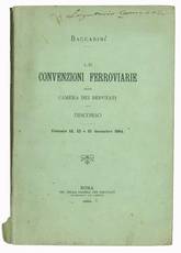Le convenzioni ferroviarie alla Camera dei deputati. Discorso. Tornate 12, 13 e 15 decembre 1884.