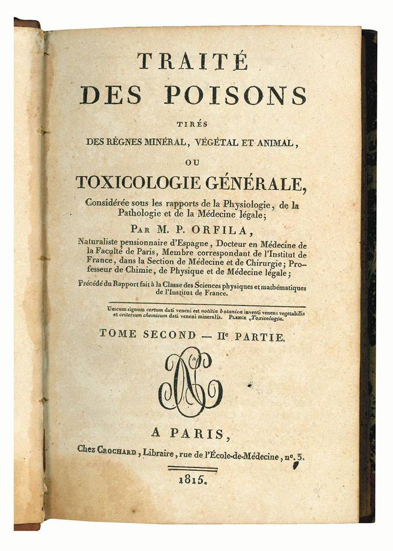 Traité des poisons tirés des règnes minéral, végétal et animal, ou Toxicologie générale, considérée sous les rapports de la physiologie, de la pathologie et de la médécine légale par M.P. Orfila Tomo I(-II).