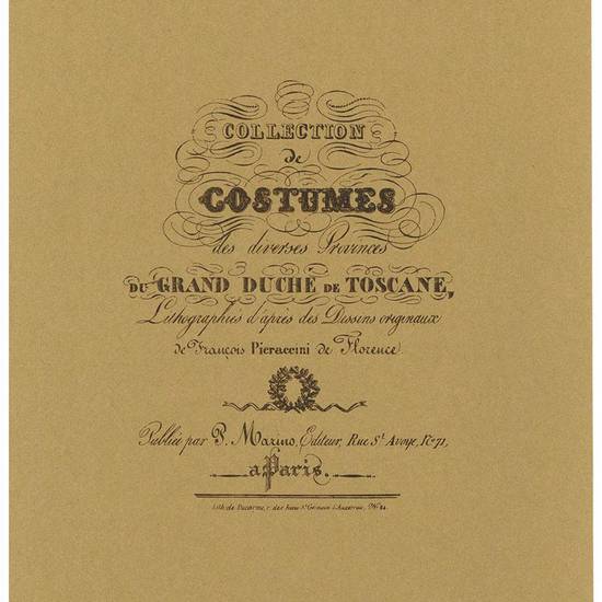 Collection des costumes des diverses provinces du Grand Duche' de Toscane. Litographies d'apres des Dessins originaux de Francois Pieraccini