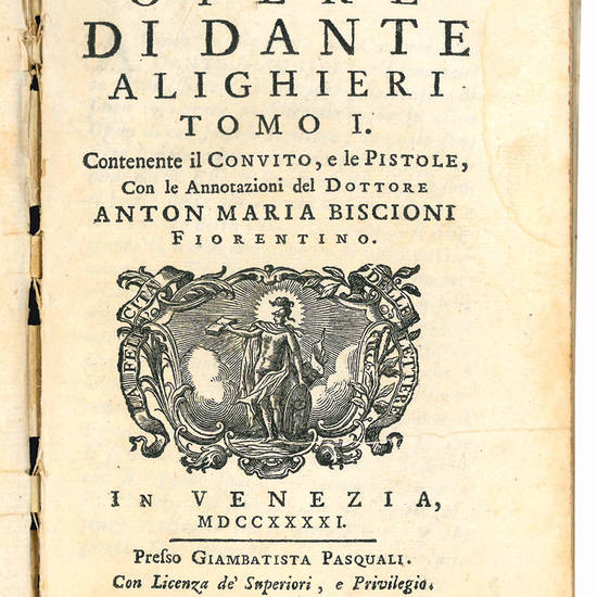 Delle opere di Dante Alighieri. Tomo I contenente il Convito, e le Pistole, con le Annotazioni del dottore Anton Maria Biscioni fiorentino [-Tomo II contenente la Vita nuova, con le Annotazioni del dottore Anton Maria Biscioni fiorentino, il Trattato dell