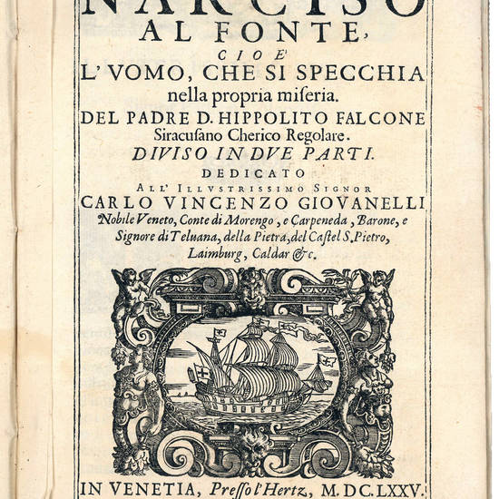 Narciso al fonte, cioè l?uomo, che si specchia nella propria miseria. Del padre D. Hippolito Falcone Siracusano Cherico Regolare. Diviso in due parti. Dedicato all?Illustrissimo Signor Carlo Vincenzo Giovanelli