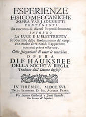 Esperienze fisico-meccaniche sopra varj soggetti contenenti un racconto di diversi stupendi fenomeni intorno la luce e l?elettricità producibile dallo strofinamento de? corpi. Con molte altre notabili apparenze non mai prima osservate. Colle spiegazioni