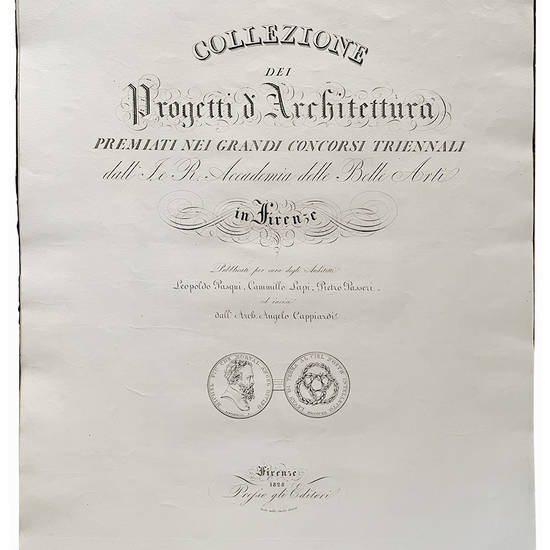 Collezione dei progetti d?architettura, premiati nei grandi concorsi triennali dall?I. e R. Accademia delle belle arti in Firenze pubblicati per cura degli architetti Leopoldo Pasqui, Cammillo Lapi, Pietro Passeri ed incisi dall?arch. Angelo Cappiardi