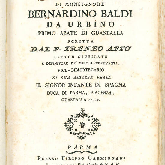 Vita di Monsignore Bernardino Baldi da Urbino primo Abate di Guastalla scritta dal P. Ireneo Affò [...]