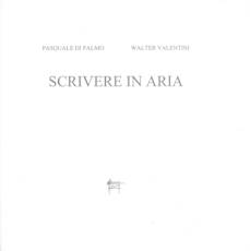 Scrivere in aria. Tre poesie di Pasquale Di Palmo, una incisione di Walter Valentini.