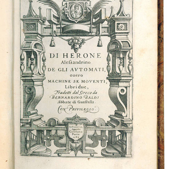 Di Herone Alessandrino De gli automati, overo machine se moventi, libri due, tradotti dal greco da Bernardino Baldi abbate di Guastalla