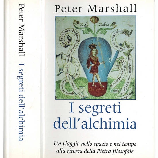 I segreti dell'alchimia. Un viaggio nello spazio e nel tempo alla ricerca della Pietra filosofale.