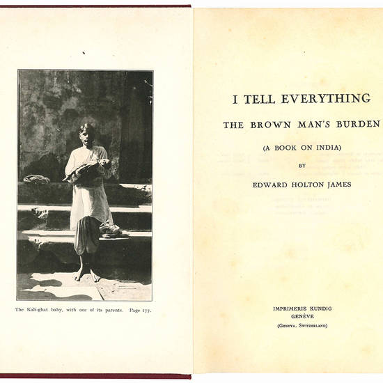 I Tell Everything. The Brown Man's Burden (A Book on India).