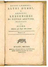 Dubbj amorosi, altri dubbj, e sonetti lussuriosi di Pietro Aretino. Dedicati al clero. Edizione più d?ogni altra corretta.