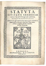 Statuta civitatis Cremonae accuratius quam antea excusa, et cum archetypo collata. Additis quamplurimis quae omnia sequenti pagella indicantur. Cum indice rerum memorabilium copiosissimo, et altero titulorum, seu Rubr. Statutorum