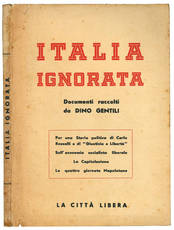 Italia ignorata. Documenti raccolti da Dino Gentili.