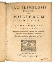 De mulierum morbis et symptomatis libri quinque. In quibus plurimi tum veterum, tum recentiorum errores breviter indicantur & explicantur