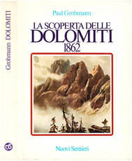 La scoperta delle Dolomiti 1862. Presentazione di Giovanni Angelini. Traduzione di Giuseppina e Toni Sanmarchi.