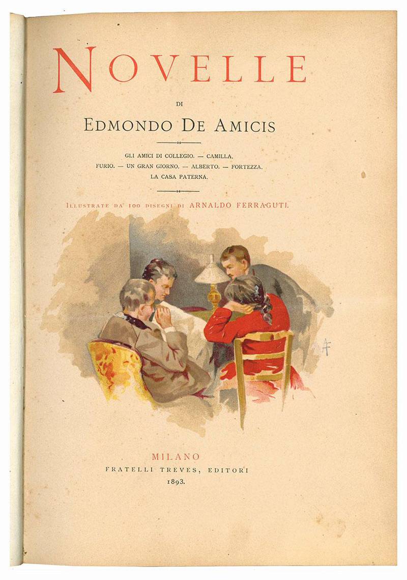 Novelle di Edmondo De Amicis; gli amici di collegio, Camilla, Furio, un gran giorno, Alberto, Fortezza, LA casa Paterna; illustrate da 100 disegni di Arnaldo Ferraguti.