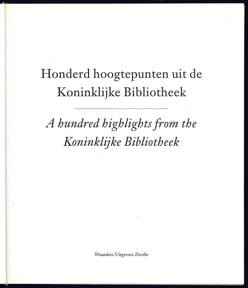 Honderd hoogtepunten uit de Koninklijke Bibliotheek. A hundred highlights from the Koninklijke Bibli