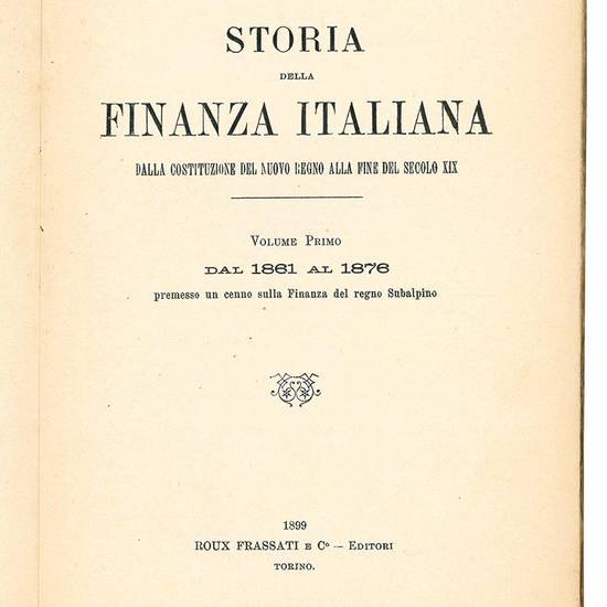 Storia della finanza italiana. Dalla costituzione del Regno alla fiine del secolo XIX. Volume primo (- terzo ed ultimo).