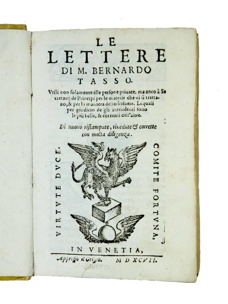 Le lettere [...] Utili non solamente alle persone private, ma anco a Secretarij de Principi per le materie che vi si trattano, & per la maniera dello scrivere. Lequali per giudicio de gli intendenti sono le più belle, & correnti dell?altre. Di nuovo rist