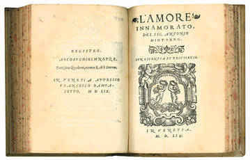 Rime et prose del sig. Antonio Minturno, nuovamente mandate in luce. All?illustrissimo Sig. Don Girolamo Pignatello. Venezia, Francesco Rampazetto, 1559. [Bound with:] L?amore innamorato [...] [followed by:] Panegirico in laude d?amore [...]