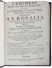 L?Emporio delle glorie palermitane, o vero il compendio di molti pregi della Città di Palermo, consecrato a S. Rosalia Vergine Palermitana, nella solennità di quest?anno 1704