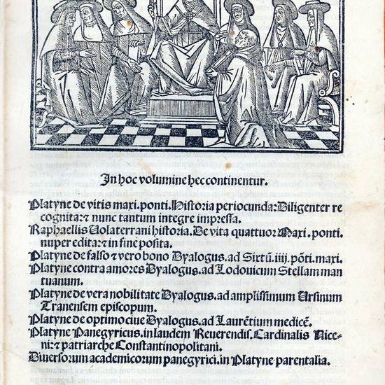 In hoc volumine hec continentur. Platyne de vitis maxi. ponti. historia periocunda. Diligenter recognita: et nunc tantum integre impressa. Raphaellis Volaterrani historia. De vita quattuor maxi. ponti. nuper edita & in fine posita. Platyne de falso & vero