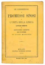 Le correzioni ai Promessi Sposi e l'unità della lingua. Lettera inedita di Alessandro Manzoni con un discorso di Luigi Morandi.