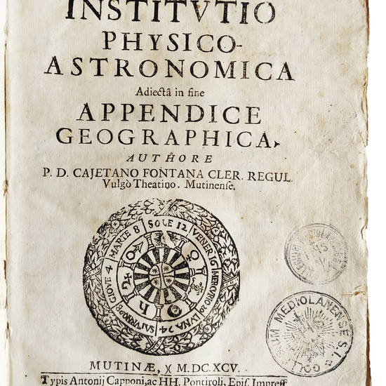 Institutio physico-astronomica adiecta in fine appendice geographica. Authore P.D. Cajetano Fontana Cler. Regul. vulgò Theatino