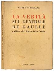 La verità sul generale De Gaulle e difesa del maresciallo Pétain.