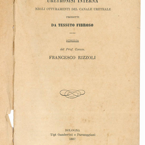 Uretronisi interna negli otturamenti del canale uretrale prodotti da tessuto fibroso. Memoria del Prof. Comm. Francesco Rizzoli.