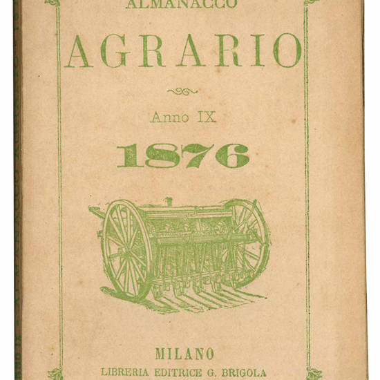 Almanacco agrario. Anno IX. 1876. (Insieme a:) Catalogo Sistematico di Libri d'Agricoltura vendibili presso Gaetano Brigola libraio Editore in Milano. Gennaio 1876.