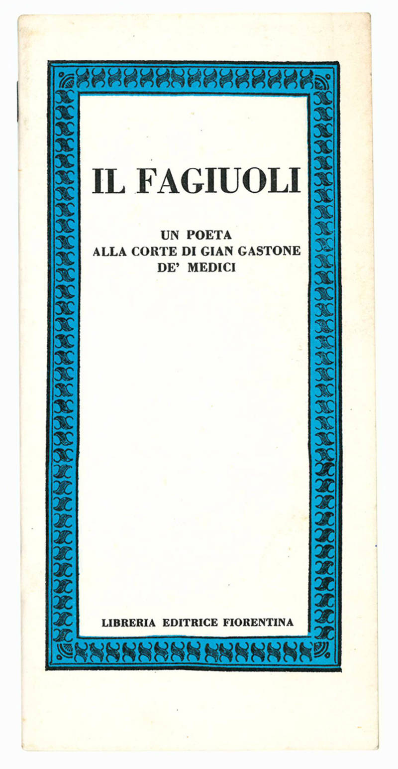Il Fagiuoli. Un poeta alla corte di Gian Gastone de' Medici.