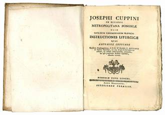 Josephi Cuppini ... Instructiones liturgicae quas Antonius Cuppinus eiusdem consanguineues ... collegit, & additis adnotationibus nonnullis, ex ipso praesertim auctore desumtis, edendas curavit.