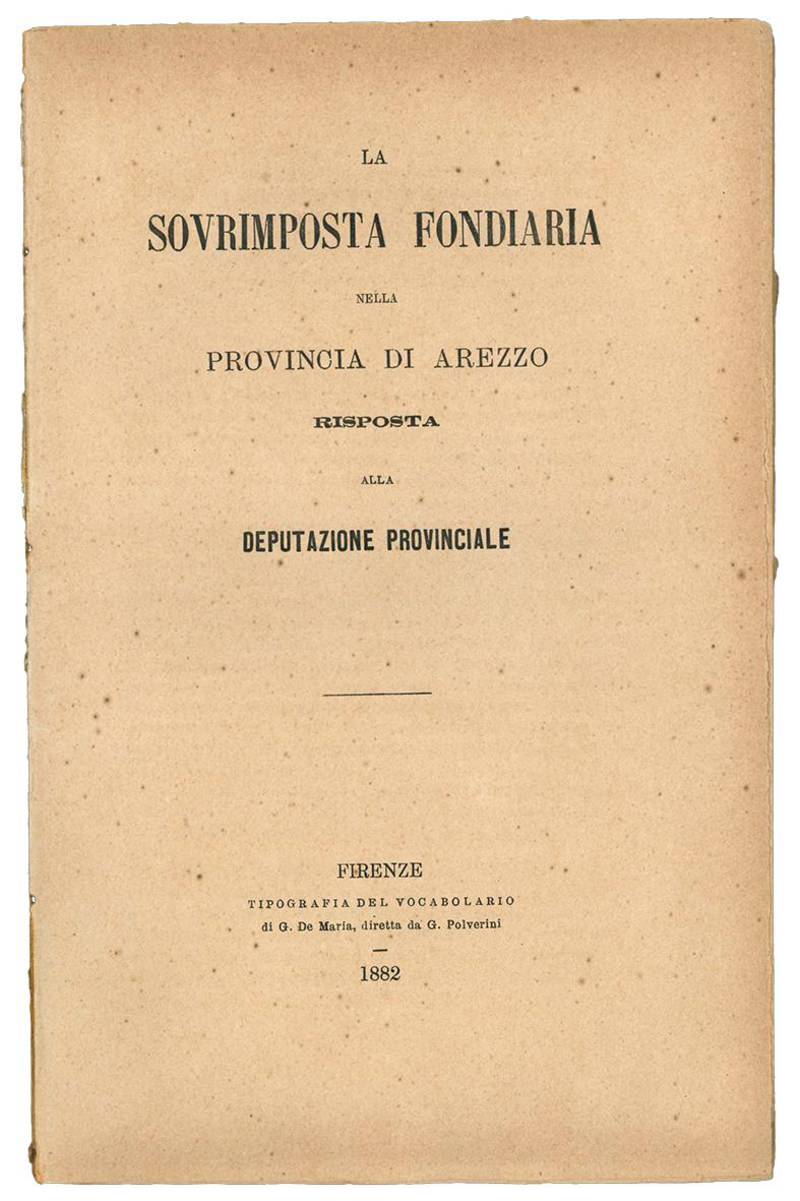 La sovrimposta fondiaria nella provincia di Arezzo. Risposta alla deputazione provinciale.