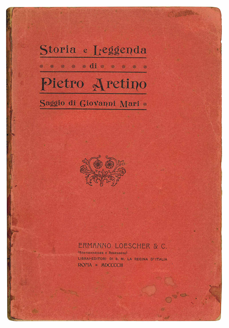 Storia e leggenda di Pietro Aretino. Saggio di Giovanni Mari.