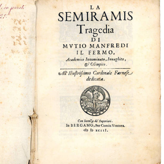 La Semiramis tragedia di Mutio Manfredi il Fermo, Academico Innominato, Invaghito et Olimpico. [Legato con/bound with:] La Semiramis boscareccia di Mutio Manfredi.