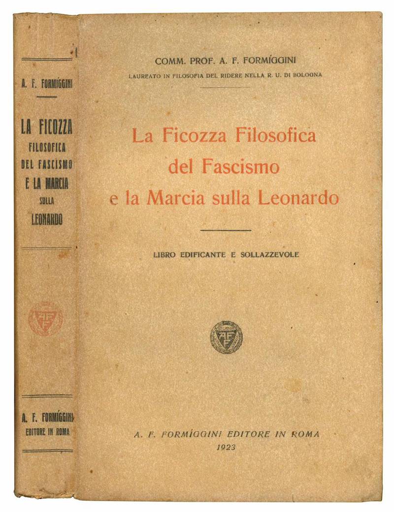 La ficozza filosofica del fascismo e la marcia sulla Leonardo. Libro edificante e sollazzevole.