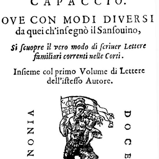 Il secretario [...] Ove con modi diversi da quei ch?insegnò il Sansovino, si scuopre il vero modo di scriver lettere familiari correnti nelle corti. Insieme col primo volume di lettere dell?istesso autore