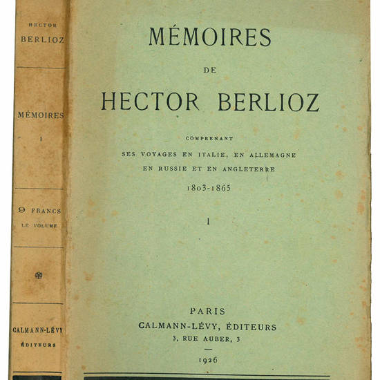 Mémoires de Hector Berlioz. Comprenant ses voyages en Italie en Allemagne en Russie et en Angleterre 1803-1865.