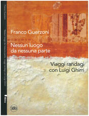 Nessun luogo da nessuna parte. Viaggi con Luigi Ghirri a cura di Giulio Bizzarri con un saggio di Arturo Carlo Quintavalle.