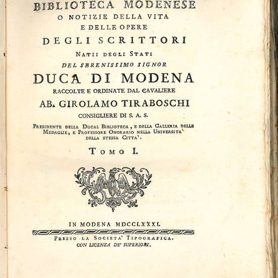 Biblioteca Modenese o Notizie della vita e delle opere degli Scrittori natii degli Stati del Serenissimo Signor Duca di Modena. Raccolte e ordinate dal Cavaliere Ab. Girolamo Tiraboschi Consigliere di S.A.S., Presidente Della Ducal Biblioteca, e della Gal