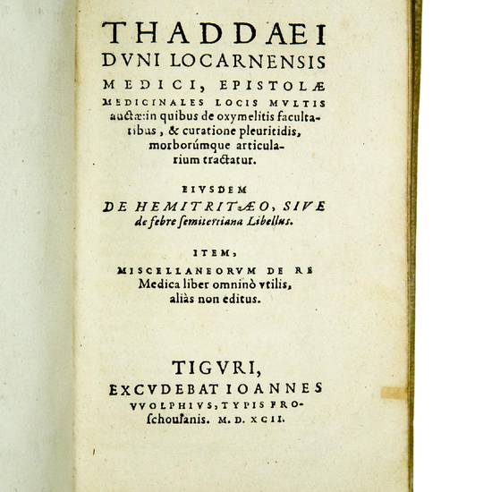 Epistolæ medicinales locis multis auctæ: in quibus de oxymelitis facultatibus, & curatione pleuritidis, morborúm que articularium tractatur. Eiusdem de hemitritæo, sive de febre semitertiana Libellus. Item, miscellaneorum de re Medica liber omninò vt