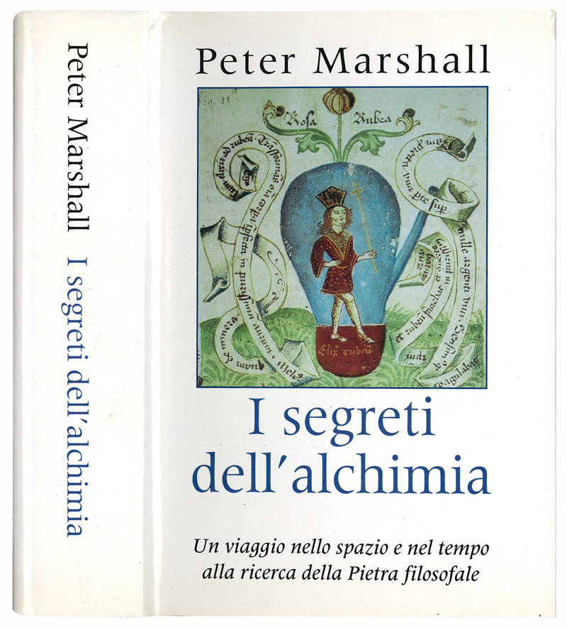 I segreti dell'alchimia. Un viaggio nello spazio e nel tempo alla ricerca della Pietra filosofale.