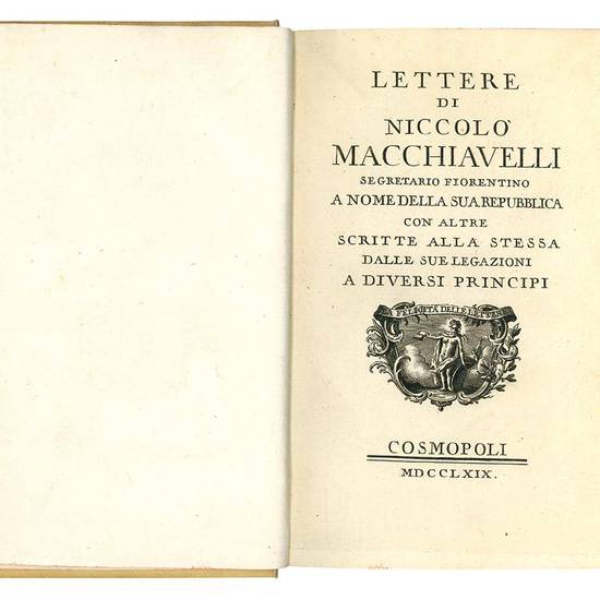 Lettere di Niccolò Macchiavelli segretario fiorentino a nome della sua Repubblica con altre scritte alla stessa dalle sue legazioni a diversi principi.