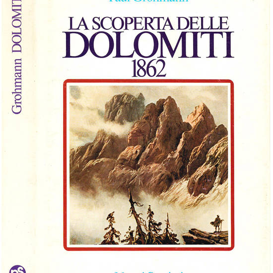 La scoperta delle Dolomiti 1862. Presentazione di Giovanni Angelini. Traduzione di Giuseppina e Toni Sanmarchi.