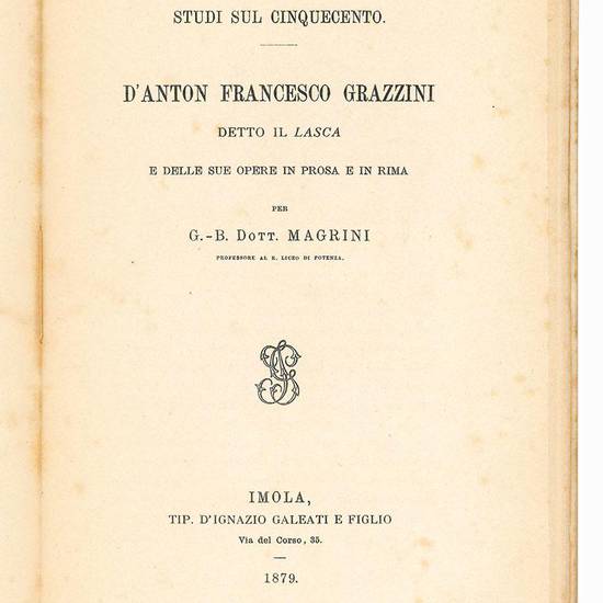 Studi sul Cinquecento d'Anton Francesco Grazzini detto il Lasca e delle sue opere in prosa e in rima.