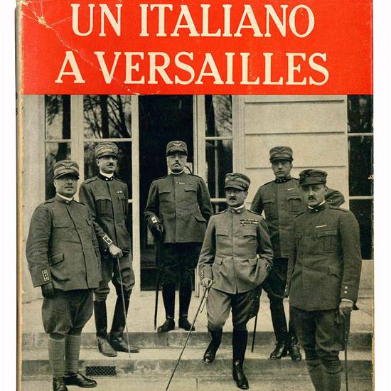 Un italiano a Versailles (Dicembre 1917 - Febbraio 1918). Con una premessa del generale Raffaele Cadorna.