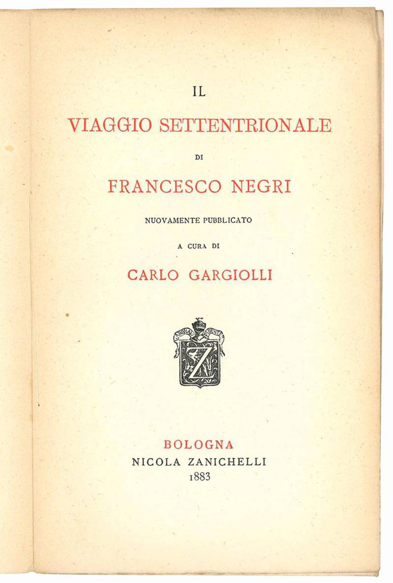 Il viaggio settentrionale di Francesco Negri nuovamente pubblicato a cura di Carlo Gargiolli.