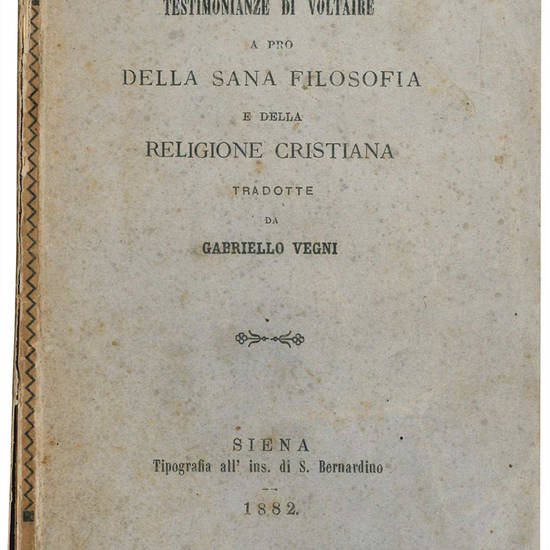 Testimonianze di Voltaire a pro della sana filosofia e della religione cristiana tradotte da Gabriello Vegni.