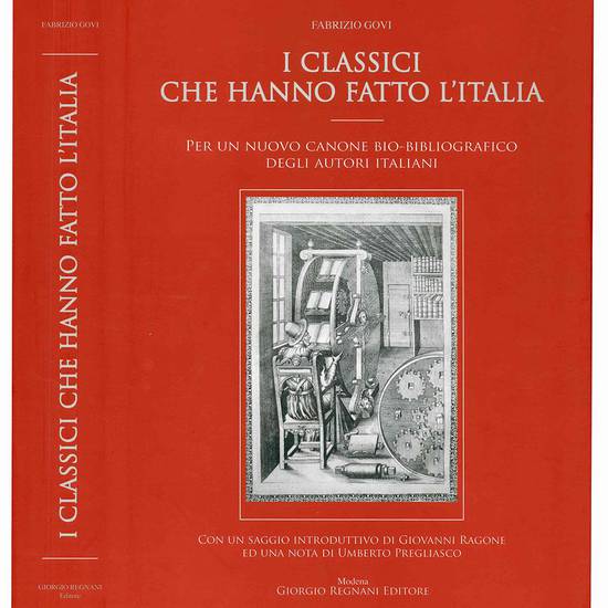 I classici che hanno fatto l'Italia. Per un nuovo canone bio-bibliografico degli autori italiani. Con un'introduzione di Giovanni Ragone